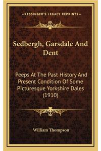 Sedbergh, Garsdale And Dent: Peeps At The Past History And Present Condition Of Some Picturesque Yorkshire Dales (1910)