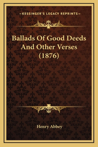 Ballads of Good Deeds and Other Verses (1876)