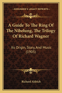 A Guide To The Ring Of The Nibelung, The Trilogy Of Richard Wagner