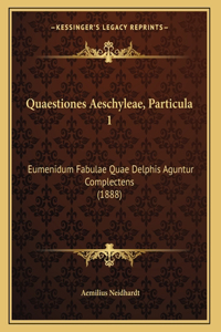 Quaestiones Aeschyleae, Particula 1