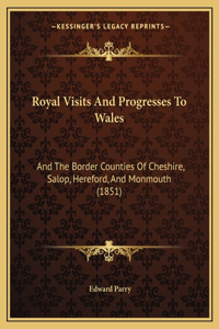 Royal Visits And Progresses To Wales