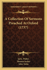 A Collection Of Sermons Preached At Oxford (1737)