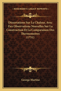 Dissertations Sur La Chaleur, Avec Des Observations Nouvelles Sur La Construction Et La Comparaison Des Thermometres (1751)