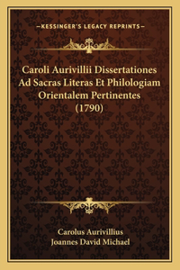 Caroli Aurivillii Dissertationes Ad Sacras Literas Et Philologiam Orientalem Pertinentes (1790)