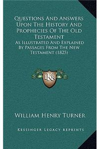 Questions And Answers Upon The History And Prophecies Of The Old Testament