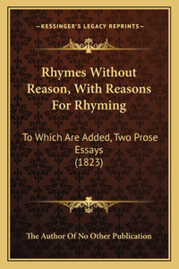 Rhymes Without Reason, with Reasons for Rhyming