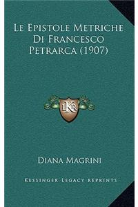 Le Epistole Metriche Di Francesco Petrarca (1907)
