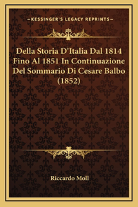 Della Storia D'Italia Dal 1814 Fino Al 1851 In Continuazione Del Sommario Di Cesare Balbo (1852)