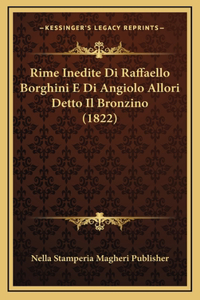Rime Inedite Di Raffaello Borghini E Di Angiolo Allori Detto Il Bronzino (1822)