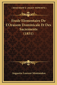 Etude Elementaire De L'Oraison Dominicale Et Des Sacrements (1851)