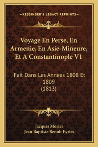 Voyage En Perse, En Armenie, En Asie-Mineure, Et A Constantinople V1: Fait Dans Les Annees 1808 Et 1809 (1813)