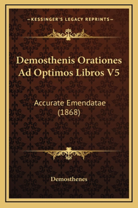 Demosthenis Orationes Ad Optimos Libros V5: Accurate Emendatae (1868)