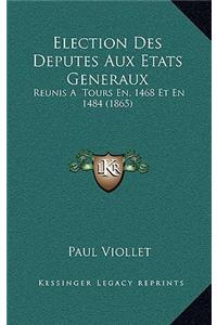 Election Des Deputes Aux Etats Generaux: Reunis a Tours En, 1468 Et En 1484 (1865)