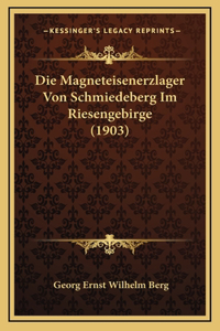 Die Magneteisenerzlager Von Schmiedeberg Im Riesengebirge (1903)