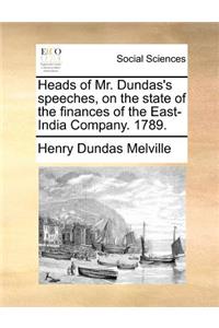 Heads of Mr. Dundas's speeches, on the state of the finances of the East-India Company. 1789.