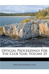 Official Proceedings for the Club Year, Volume 25
