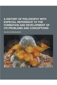 A History of Philosophy with Especial Reference to the Formation and Development of Its Problems and Conceptions