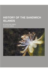History of the Sandwich Islands; By Sheldon Dibble