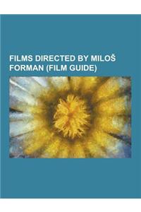 Films Directed by Milo Forman (Film Guide): Amadeus (Film), Black Peter (Film), Goya's Ghosts, Hair (Film), Loves of a Blonde, Man on the Moon (Film),