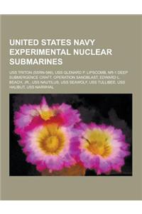 United States Navy Experimental Nuclear Submarines: USS Triton (Ssrn-586), USS Glenard P. Lipscomb, NR-1 Deep Submergence Craft, Operation Sandblast,