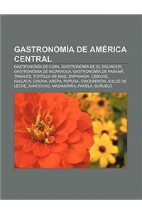 Gastronomia de America Central: Gastronomia de Cuba, Gastronomia de El Salvador, Gastronomia de Nicaragua, Gastronomia de Panama, Tamales