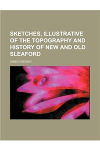 Sketches, Illustrative of the Topography and History of New and Old Sleaford