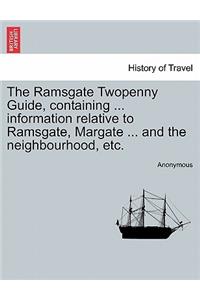 The Ramsgate Twopenny Guide, Containing ... Information Relative to Ramsgate, Margate ... and the Neighbourhood, Etc.