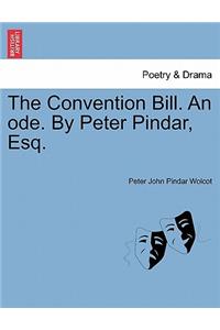 The Convention Bill. an Ode. by Peter Pindar, Esq.