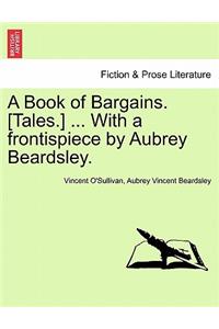 Book of Bargains. [Tales.] ... with a Frontispiece by Aubrey Beardsley.
