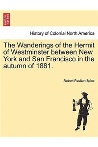 Wanderings of the Hermit of Westminster Between New York and San Francisco in the Autumn of 1881.