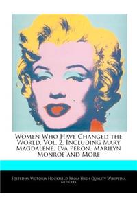 Women Who Have Changed the World, Vol. 2, Including Mary Magdalene, Eva Peron, Marilyn Monroe and More