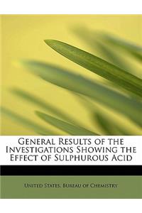 General Results of the Investigations Showing the Effect of Sulphurous Acid