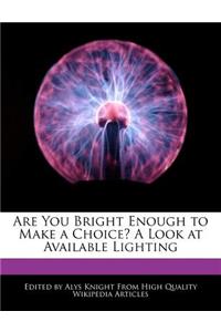 Are You Bright Enough to Make a Choice? a Look at Available Lighting
