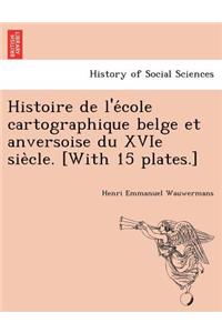Histoire de L'e Cole Cartographique Belge Et Anversoise Du Xvie Sie Cle. [With 15 Plates.]