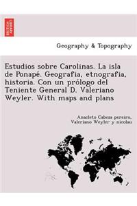 Estudios sobre Carolinas. La isla de Ponapé. Geografia, etnografia, historia. Con un prólogo del Teniente General D. Valeriano Weyler. With maps and plans