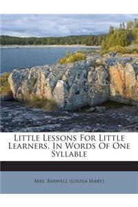 Little Lessons for Little Learners, in Words of One Syllable
