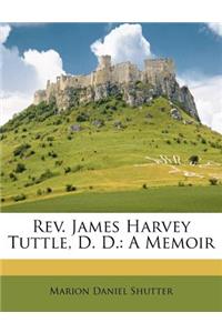 REV. James Harvey Tuttle, D. D.