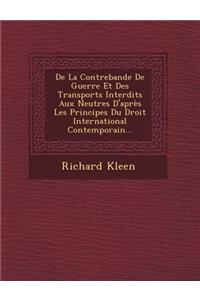 de La Contrebande de Guerre Et Des Transports Interdits Aux Neutres D'Apres Les Principes Du Droit International Contemporain...