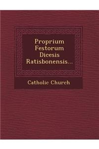 Proprium Festorum Diœcesis Ratisbonensis...