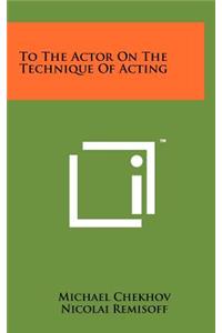 To the Actor on the Technique of Acting