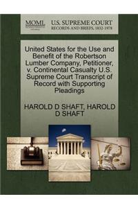 United States for the Use and Benefit of the Robertson Lumber Company, Petitioner, V. Continental Casualty U.S. Supreme Court Transcript of Record with Supporting Pleadings