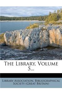 The Library, Volume 5...