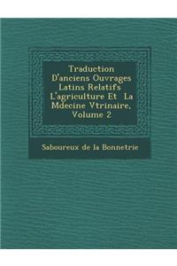 Traduction D'Anciens Ouvrages Latins Relatifs L'Agriculture Et La M Decine V T Rinaire, Volume 2