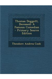 Thomas Doggett, Deceased: A Famous Comedian: A Famous Comedian