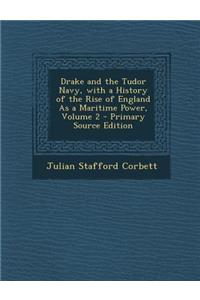Drake and the Tudor Navy, with a History of the Rise of England as a Maritime Power, Volume 2