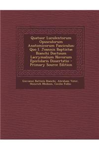 Quatuor Luculentorum Opusculorum Anatomicorum Fasciculus