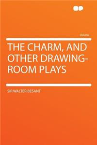 The Charm, and Other Drawing-Room Plays