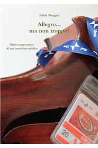 Allegro...ma non troppo! Diario tragicomico di una musicista recidiva