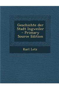 Geschichte Der Stadt Ingweiler - Primary Source Edition