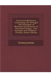 Structural Mechanics: Comprising the Strength and Resistance of Materials and Elements of Structural Design, with Examples and Problems